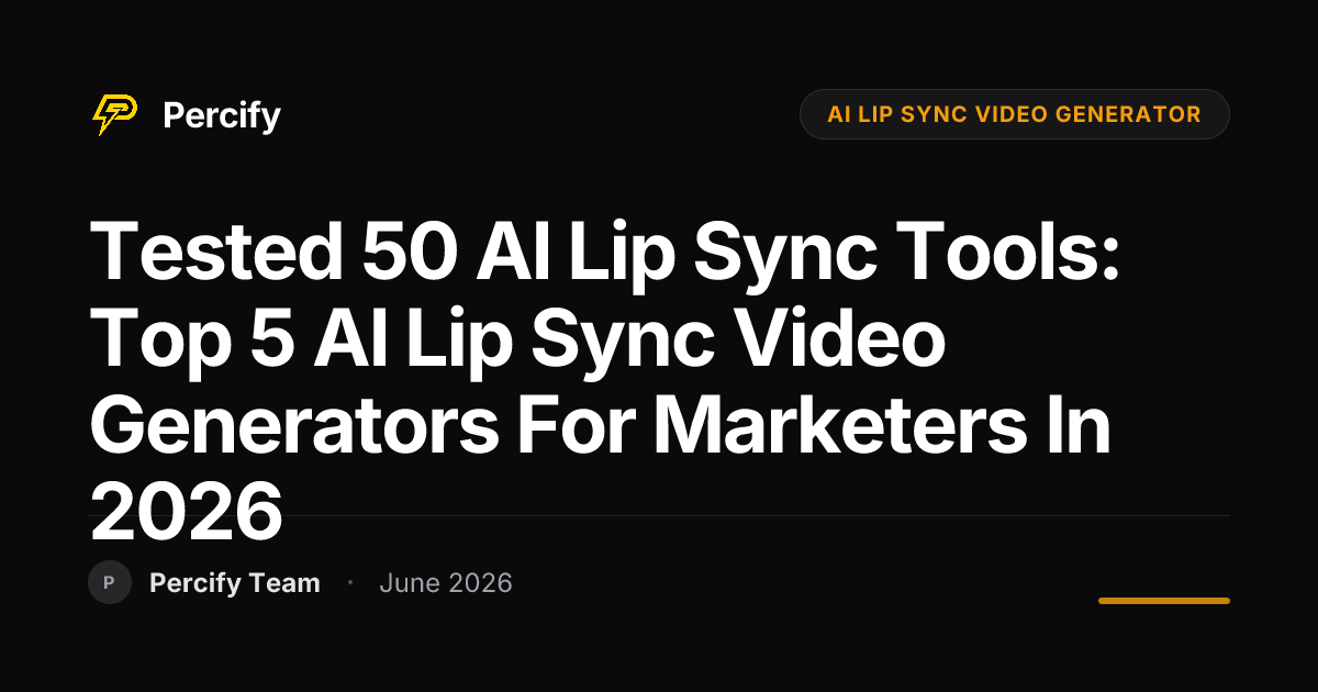 Tested 50 AI Lip Sync Tools: Top 5 AI Lip Sync Video Generators for Marketers in 2026 - Percify AI Avatar Blog Cover
