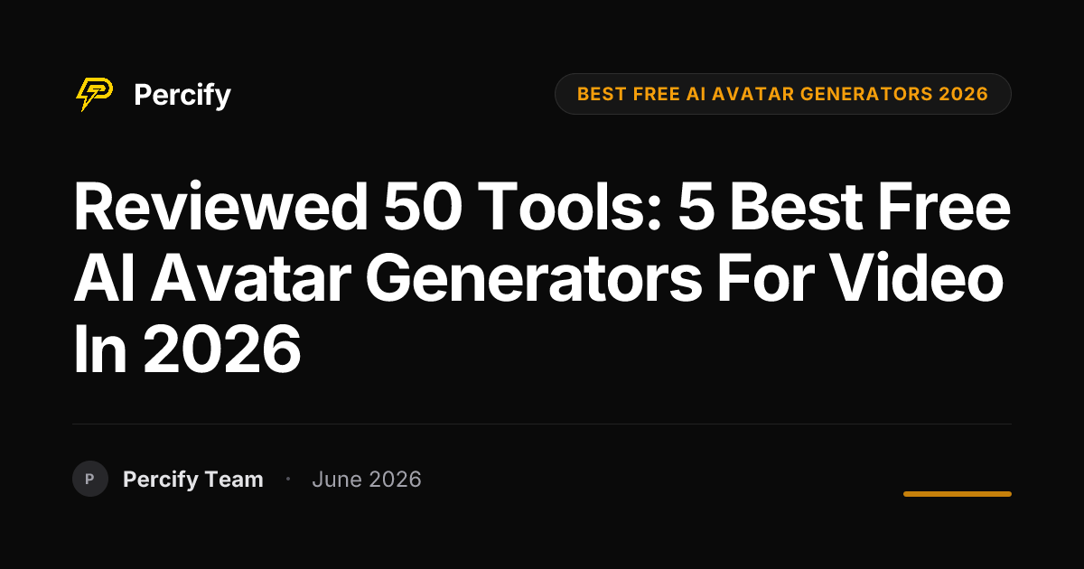 Reviewed 50 Tools: 5 Best Free AI Avatar Generators for Video in 2026 - Percify AI Avatar Blog Cover