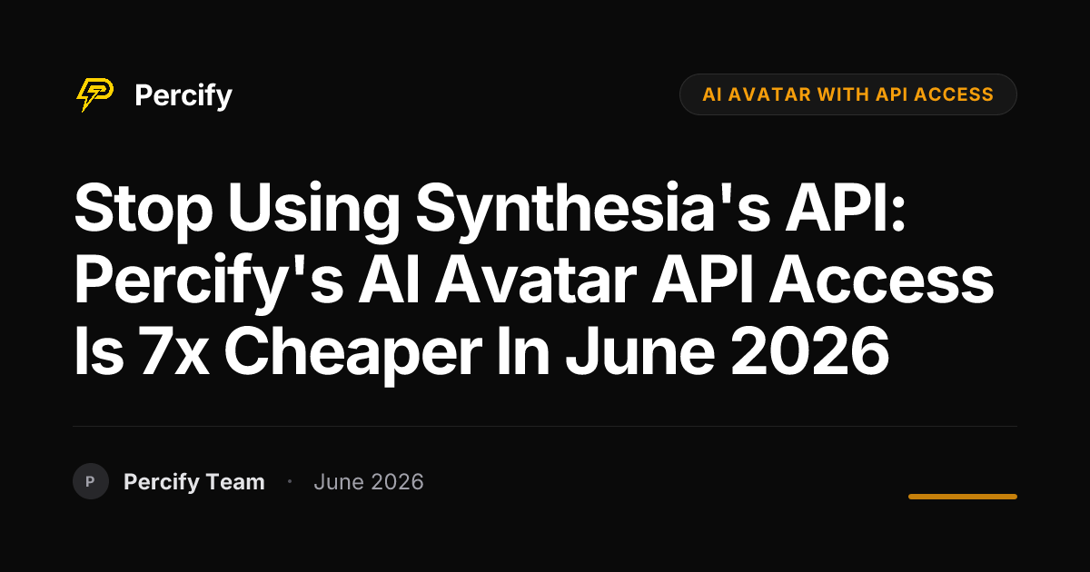 Stop Using Synthesia's API: Percify's AI Avatar API Access is 7x Cheaper in June 2026 - Percify AI Avatar Blog Cover