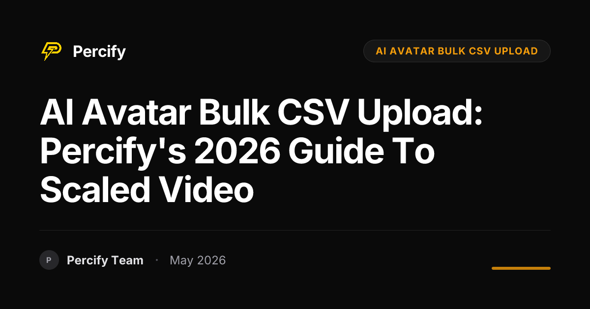 AI Avatar Bulk CSV Upload: Percify's 2026 Guide to Scaled Video - Percify AI Avatar Blog Cover
