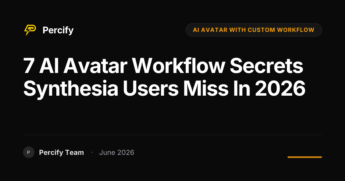 7 AI Avatar Workflow Secrets Synthesia Users Miss in 2026 - Percify AI Avatar Blog Cover