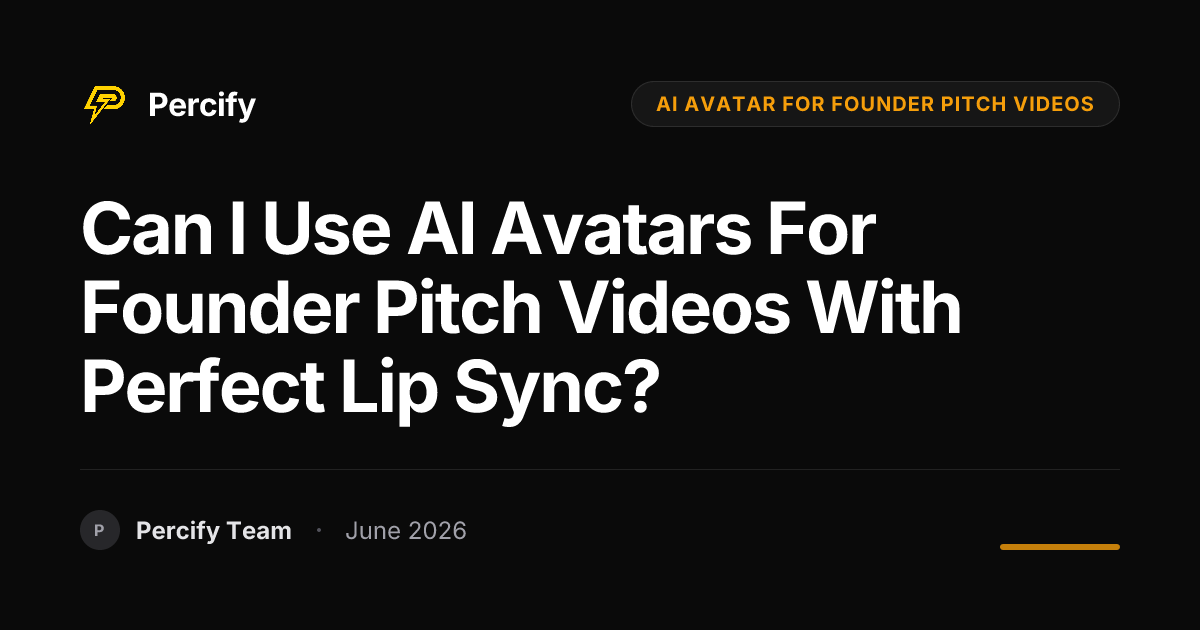 Can I Use AI Avatars for Founder Pitch Videos with Perfect Lip Sync? - Percify AI Avatar Blog Cover