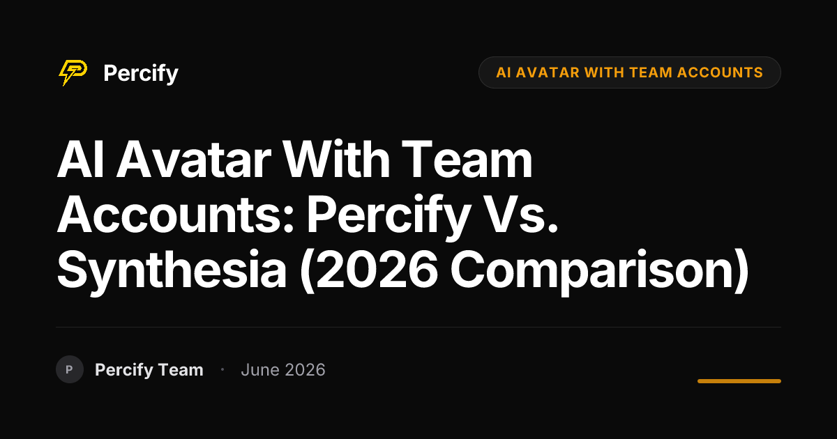 AI Avatar with Team Accounts: Percify vs. Synthesia (2026 Comparison) - Percify AI Avatar Blog Cover