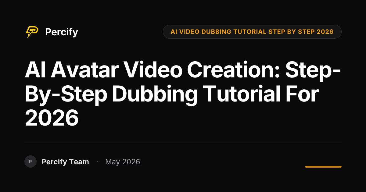 AI Avatar Video Creation: Step-by-Step Dubbing Tutorial for 2026 - Percify AI Avatar Blog Cover