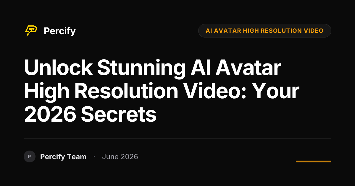 Unlock Stunning AI Avatar High Resolution Video: Your 2026 Secrets - Percify AI Avatar Blog Cover