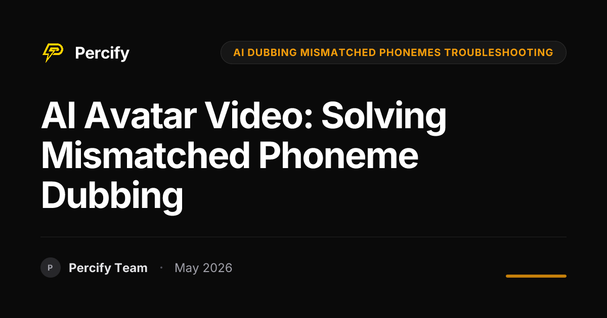 AI Avatar Video: Solving Mismatched Phoneme Dubbing - Percify AI Avatar Blog Cover