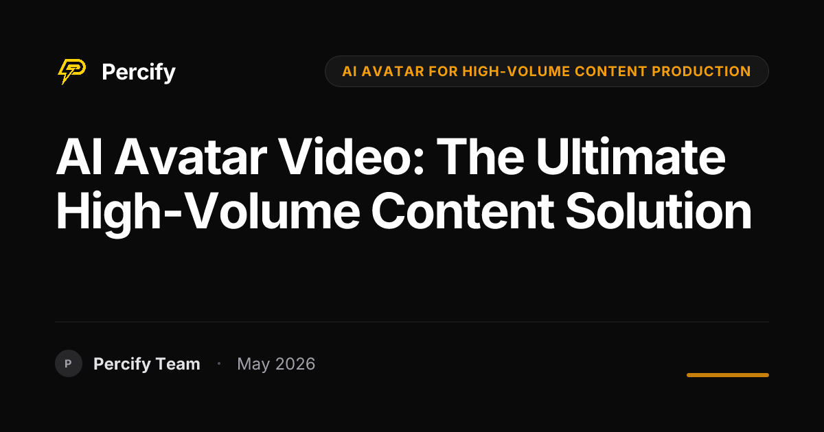AI Avatar Video: The Ultimate High-Volume Content Solution - Percify AI Avatar Blog Cover