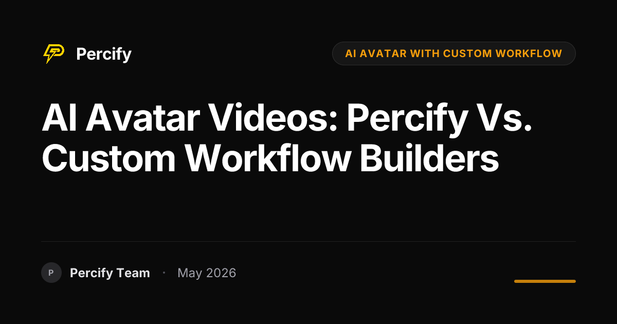 AI Avatar Videos: Percify vs. Custom Workflow Builders - Percify AI Avatar Blog Cover