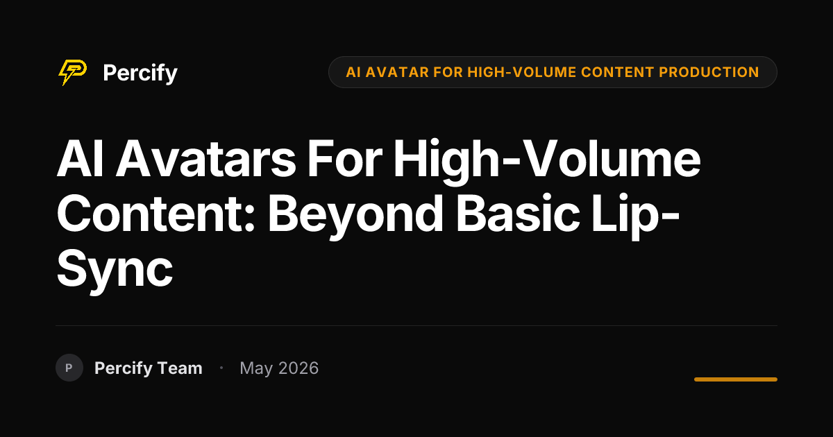 AI Avatars for High-Volume Content: Beyond Basic Lip-Sync - Percify AI Avatar Blog Cover