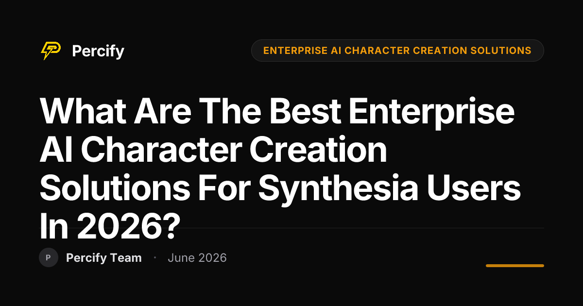 What are the best enterprise AI character creation solutions for Synthesia users in 2026? - Percify AI Avatar Blog Cover