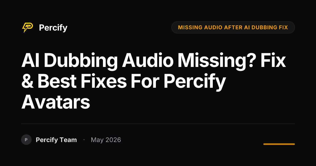 AI Dubbing Audio Missing? Fix & Best Fixes for Percify Avatars - Percify AI Avatar Blog Cover