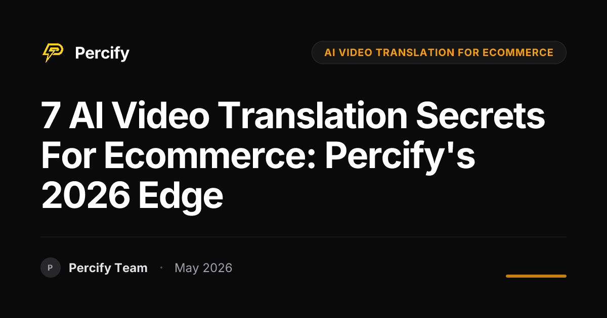 7 AI Video Translation Secrets for Ecommerce: Percify's 2026 Edge - Percify AI Avatar Blog Cover