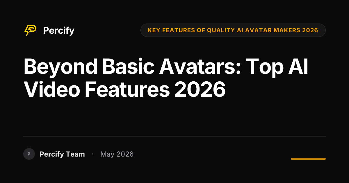 Beyond Basic Avatars: Top AI Video Features 2026 - Percify AI Avatar Blog Cover
