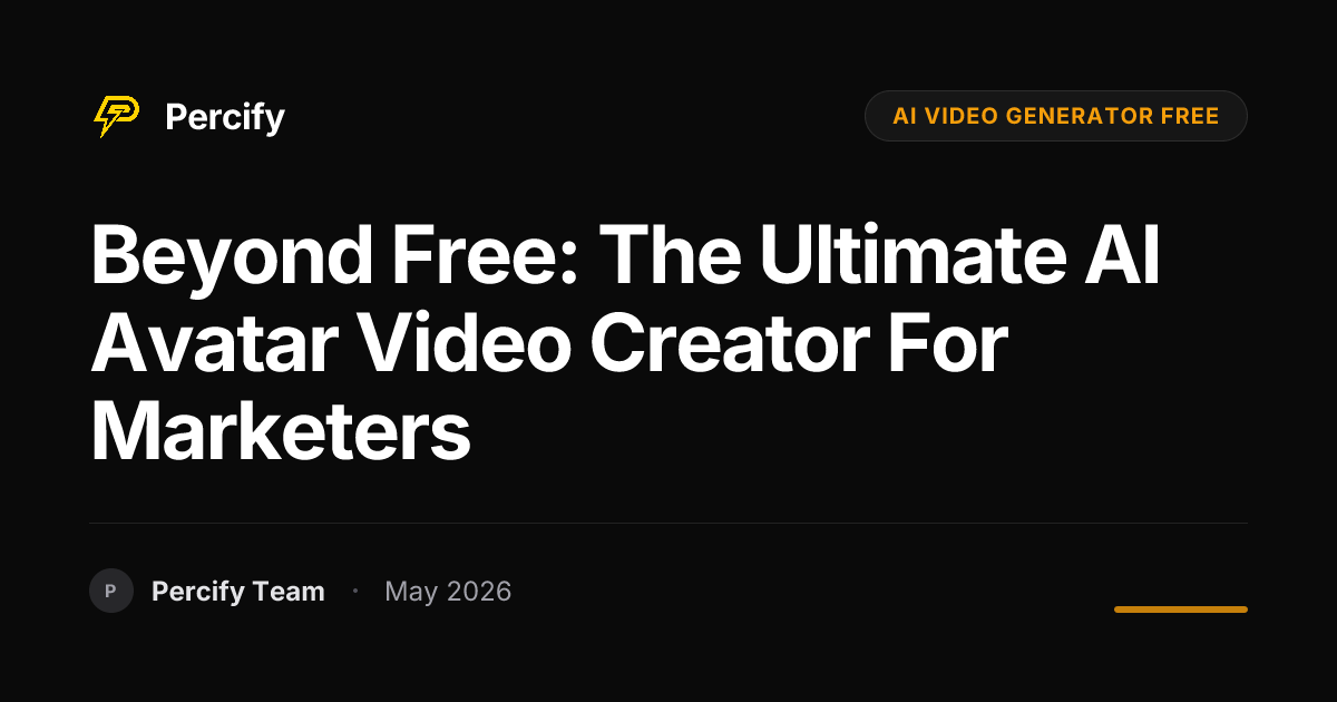 Beyond Free: The Ultimate AI Avatar Video Creator for Marketers - Percify AI Avatar Blog Cover