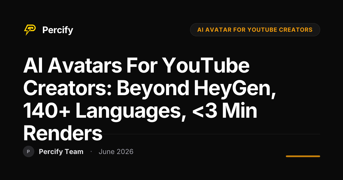 AI Avatars for YouTube Creators: Beyond HeyGen, 140+ Languages, <3 Min Renders - Percify AI Avatar Blog Cover