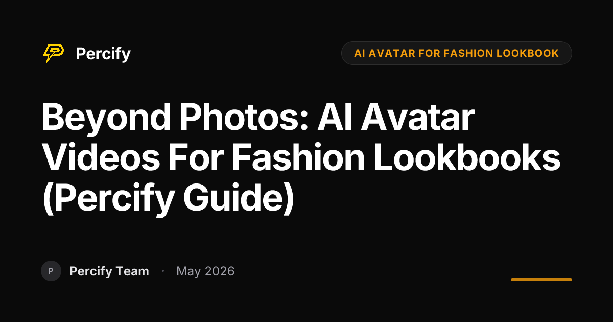 Beyond Photos: AI Avatar Videos for Fashion Lookbooks (Percify Guide) - Percify AI Avatar Blog Cover