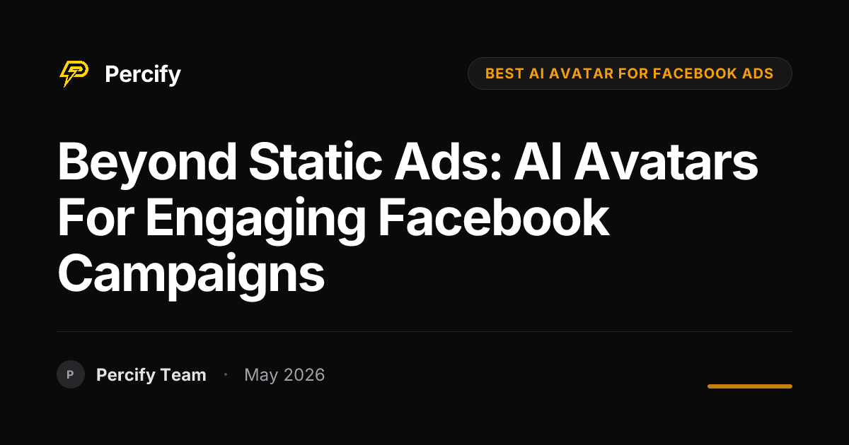 Beyond Static Ads: AI Avatars for Engaging Facebook Campaigns - Percify AI Avatar Blog Cover