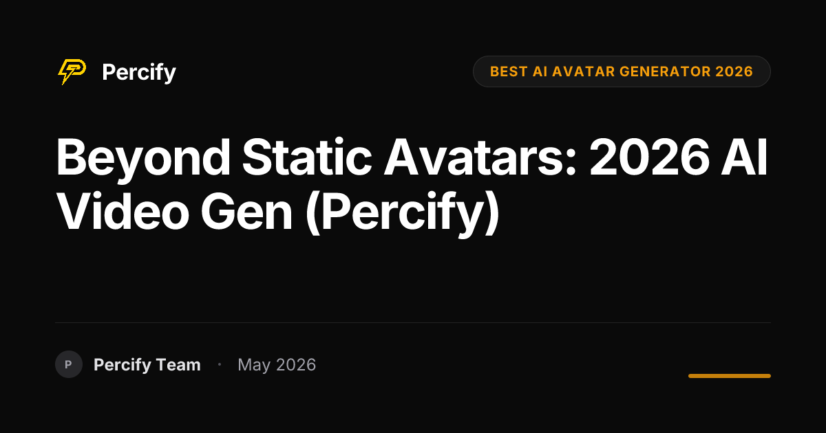 Beyond Static Avatars: 2026 AI Video Gen (Percify) - Percify AI Avatar Blog Cover