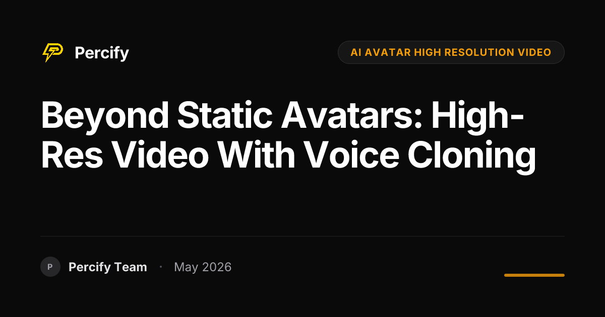 Beyond Static Avatars: High-Res Video with Voice Cloning - Percify AI Avatar Blog Cover