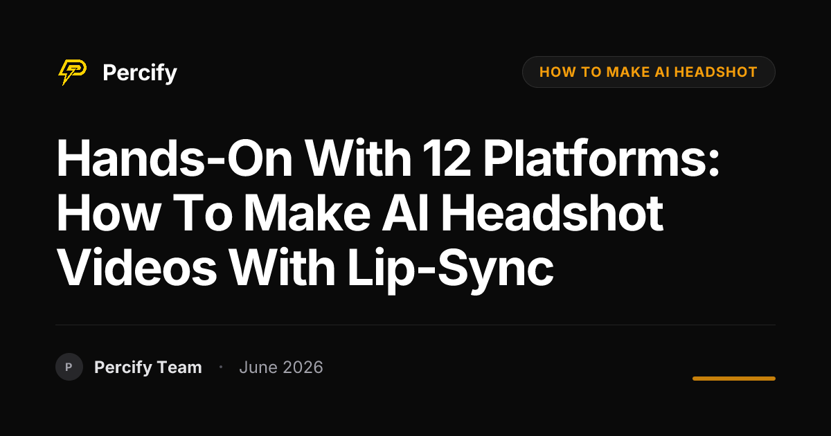 Hands-on with 12 Platforms: How to Make AI Headshot Videos with Lip-Sync - Percify AI Avatar Blog Cover