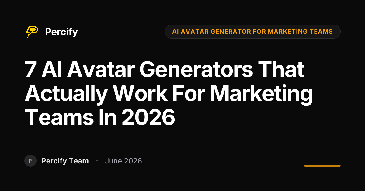 7 AI Avatar Generators That Actually Work For Marketing Teams in 2026 - Percify AI Avatar Blog Cover