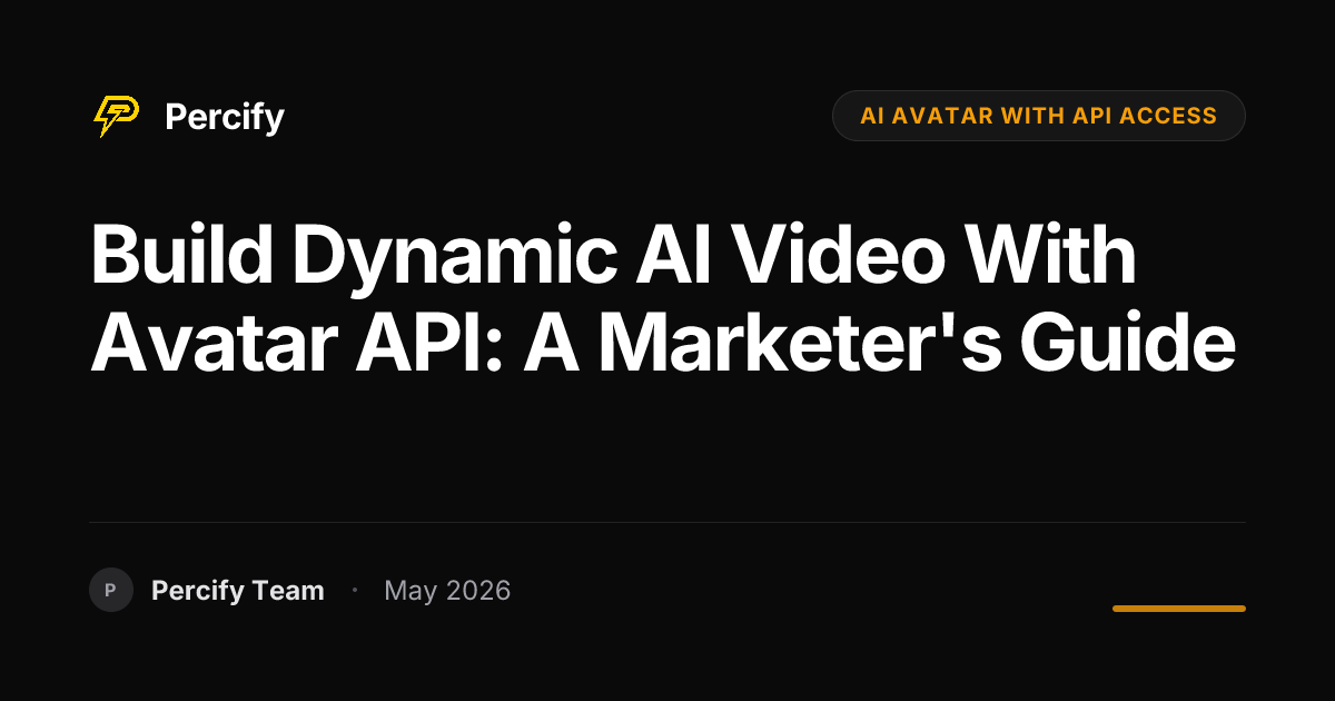 Build Dynamic AI Video with Avatar API: A Marketer's Guide - Percify AI Avatar Blog Cover