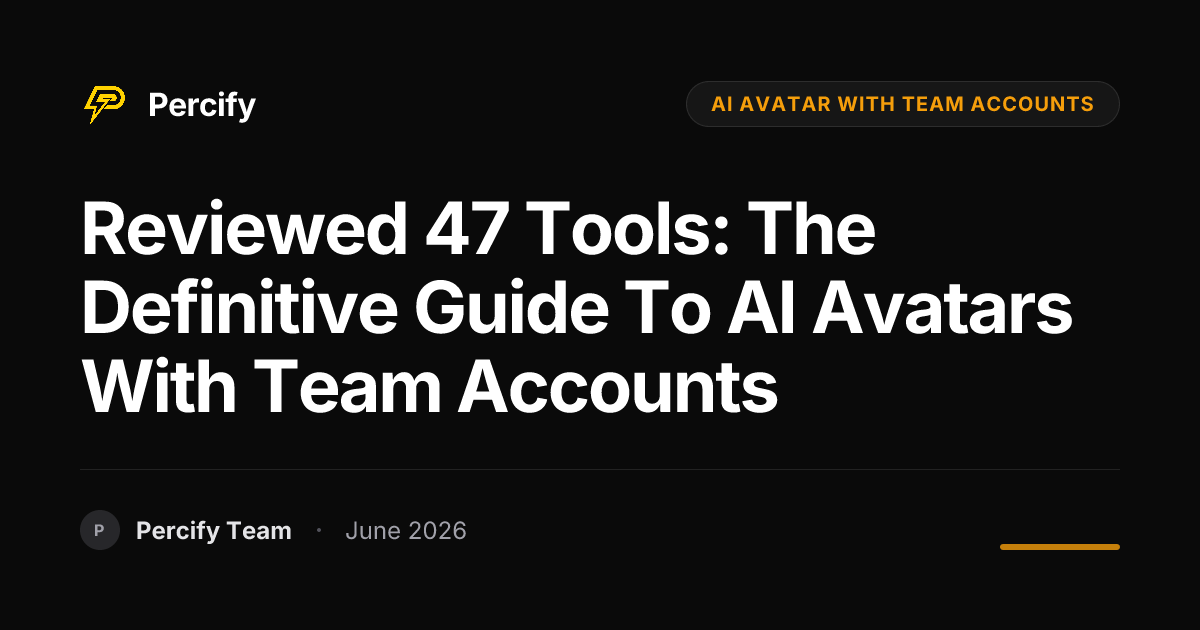 Reviewed 47 Tools: The Definitive Guide to AI Avatars with Team Accounts - Percify AI Avatar Blog Cover