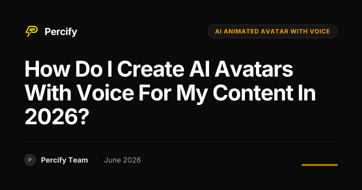How do I create AI avatars with voice for my content in 2026? - Percify AI Avatar Blog Cover