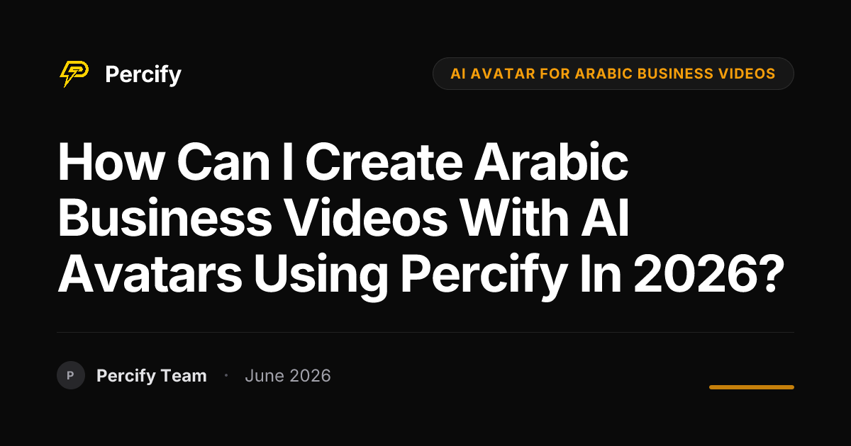 How can I create Arabic business videos with AI avatars using Percify in 2026? - Percify AI Avatar Blog Cover