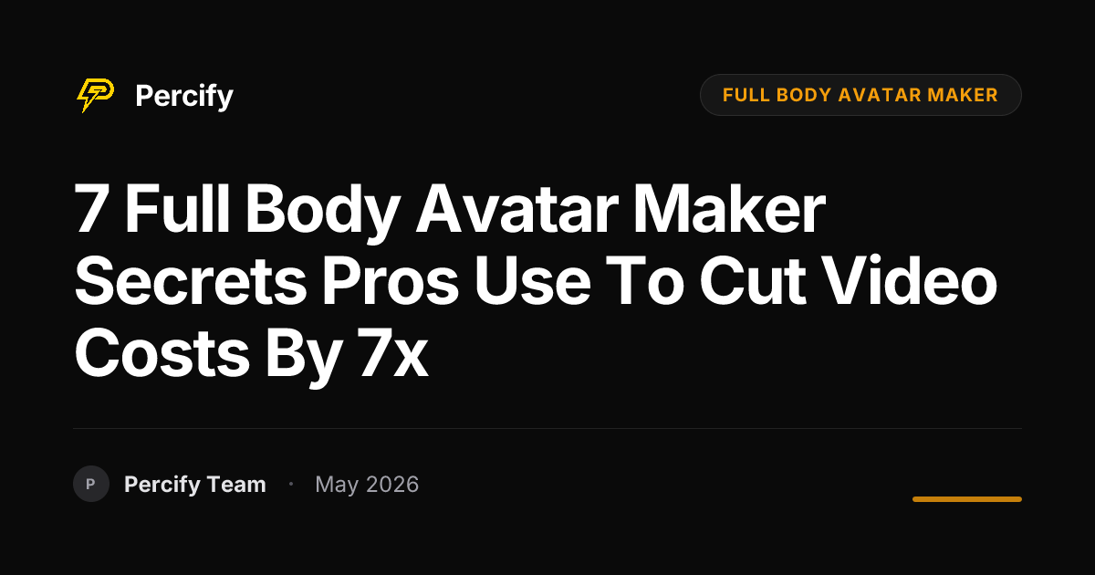 7 Full Body Avatar Maker Secrets Pros Use to Cut Video Costs by 7x - Percify AI Avatar Blog Cover