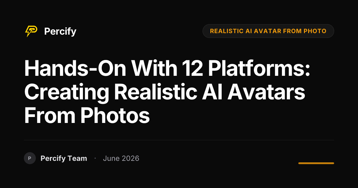 Hands-On with 12 Platforms: Creating Realistic AI Avatars from Photos - Percify AI Avatar Blog Cover