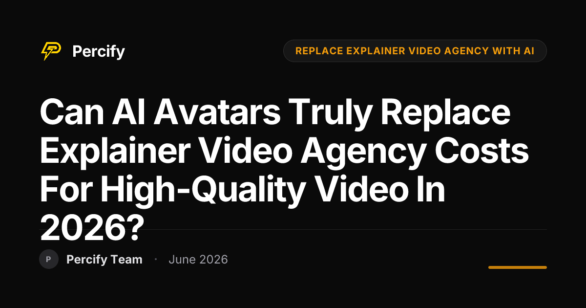 Can AI Avatars Truly Replace Explainer Video Agency Costs for High-Quality Video in 2026? - Percify AI Avatar Blog Cover
