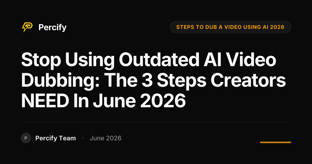 Stop Using Outdated AI Video Dubbing: The 3 Steps Creators NEED in June 2026 - Percify AI Avatar Blog Cover