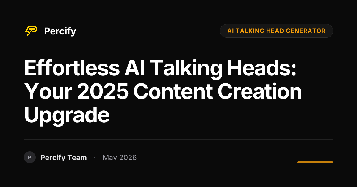 Effortless AI Talking Heads: Your 2025 Content Creation Upgrade - Percify AI Avatar Blog Cover