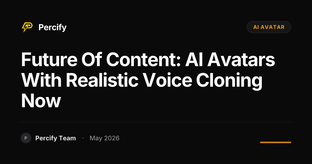 Future of Content: AI Avatars with Realistic Voice Cloning Now - Percify AI Avatar Blog Cover
