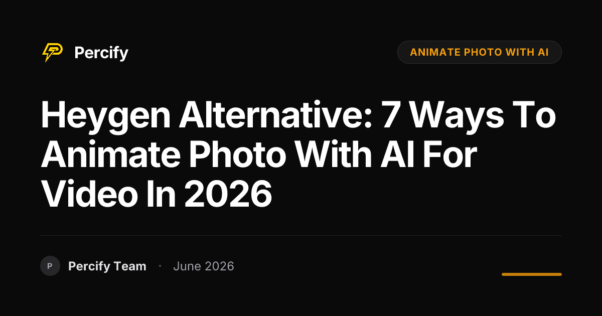 Heygen Alternative: 7 Ways to Animate Photo with AI for Video in 2026 - Percify AI Avatar Blog Cover