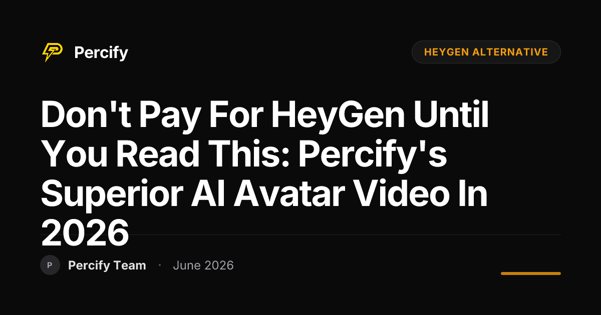 Don't Pay for HeyGen Until You Read This: Percify's Superior AI Avatar Video in 2026 - Percify AI Avatar Blog Cover