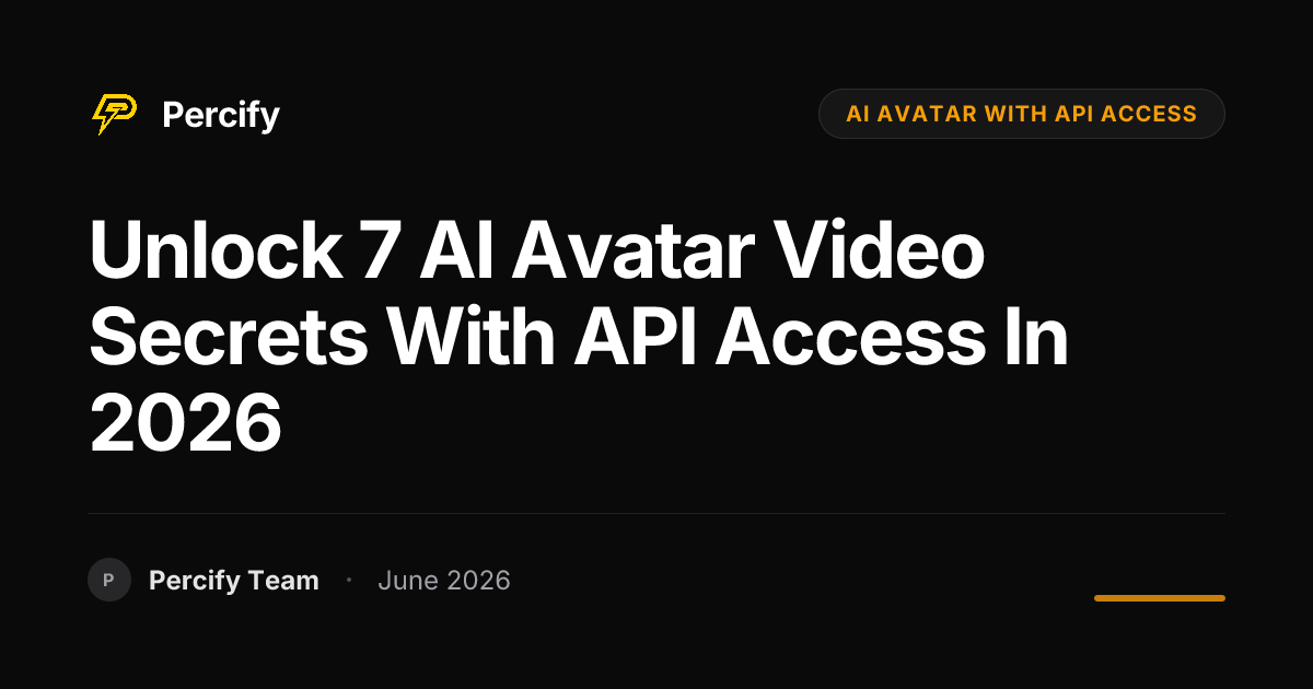 Unlock 7 AI Avatar Video Secrets with API Access in 2026 - Percify AI Avatar Blog Cover