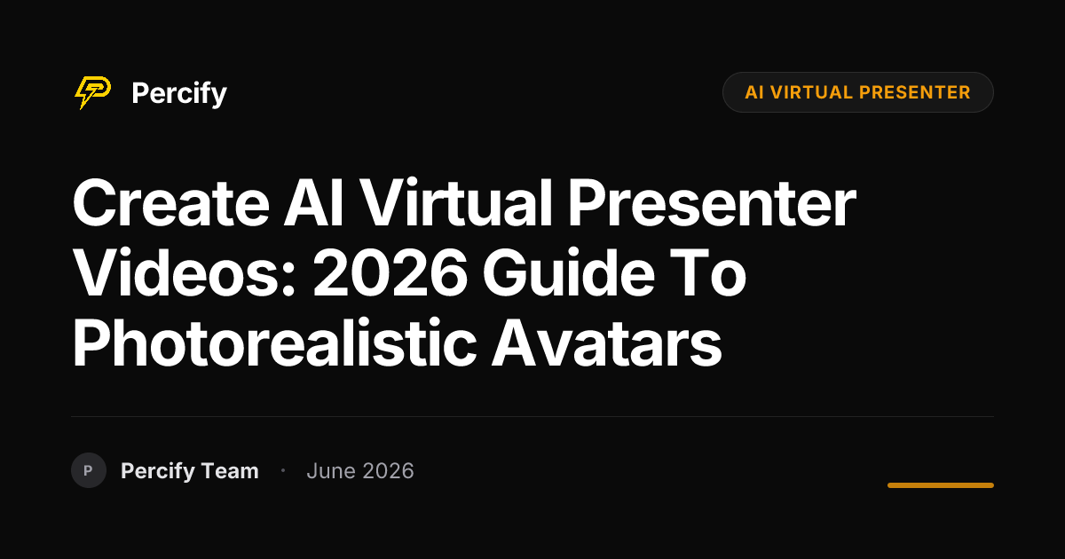 Create AI Virtual Presenter Videos: 2026 Guide to Photorealistic Avatars - Percify AI Avatar Blog Cover