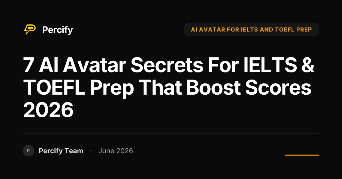 7 AI Avatar Secrets for IELTS & TOEFL Prep That Boost Scores 2026 - Percify AI Avatar Blog Cover