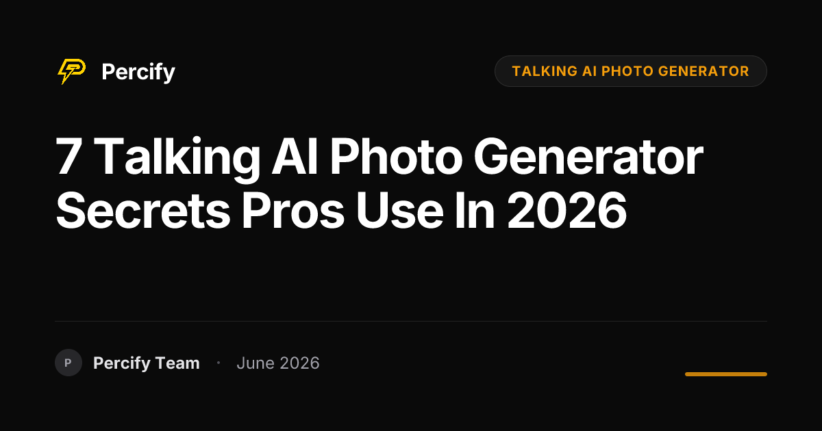 7 Talking AI Photo Generator Secrets Pros Use in 2026 - Percify AI Avatar Blog Cover
