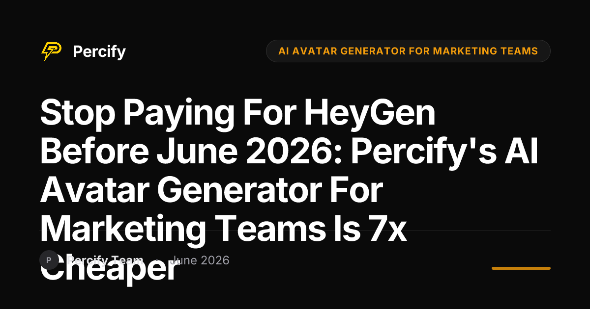 Stop Paying for HeyGen Before June 2026: Percify's AI Avatar Generator for Marketing Teams is 7x Cheaper - Percify AI Avatar Blog Cover
