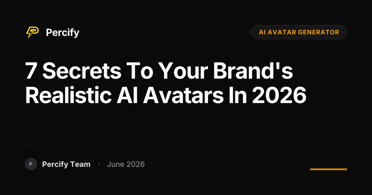 7 Secrets to Your Brand's Realistic AI Avatars in 2026 - Percify AI Avatar Blog Cover