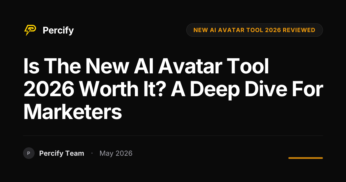 Is the New AI Avatar Tool 2026 Worth It? A Deep Dive for Marketers - Percify AI Avatar Blog Cover