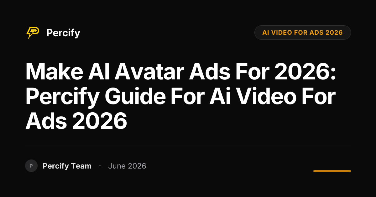 Make AI Avatar Ads for 2026: Percify Guide for Ai Video for Ads 2026 - Percify AI Avatar Blog Cover