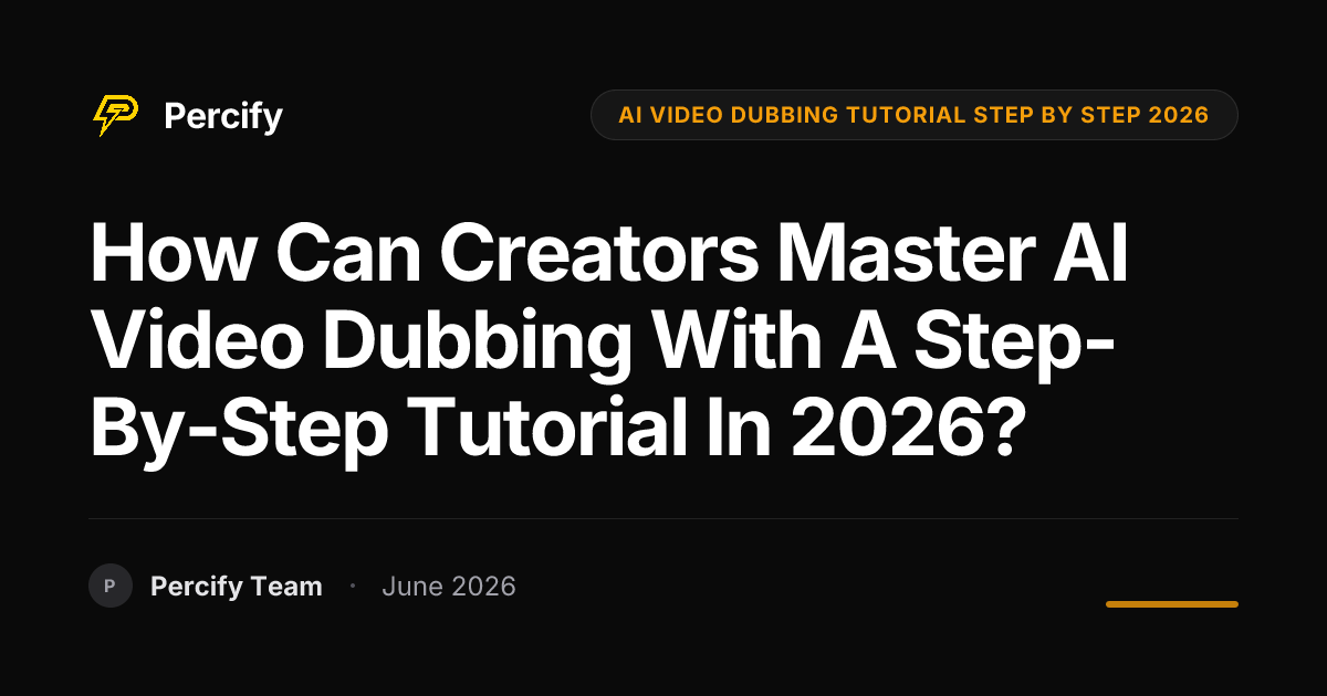 How can creators master AI video dubbing with a step-by-step tutorial in 2026? - Percify AI Avatar Blog Cover