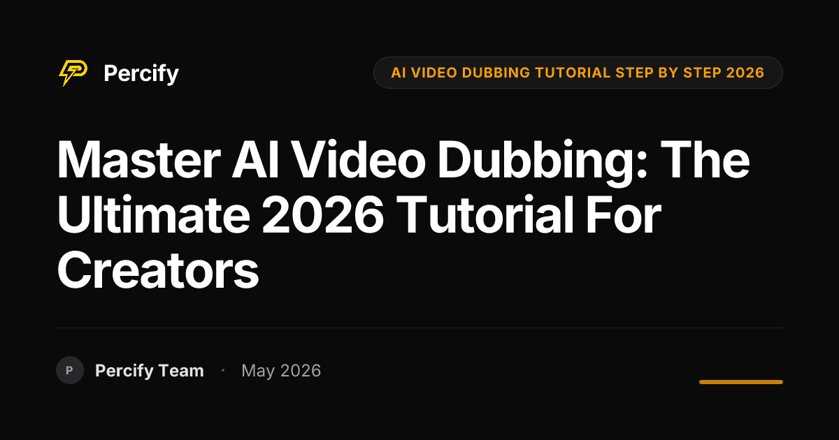 Master AI Video Dubbing: The Ultimate 2026 Tutorial for Creators - Percify AI Avatar Blog Cover