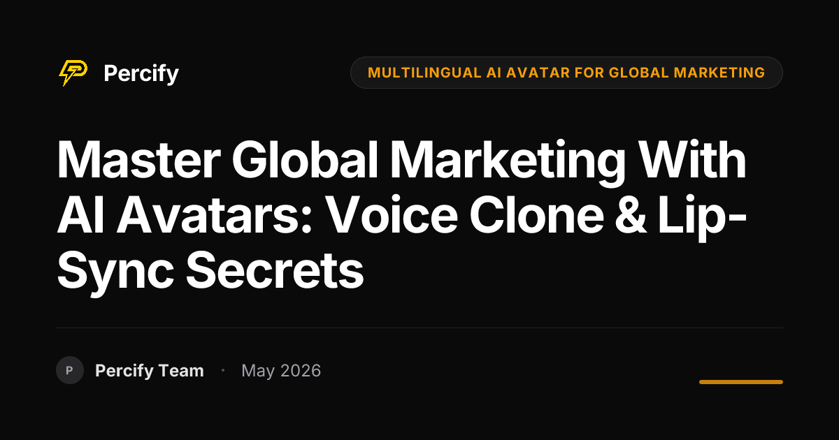 Master Global Marketing with AI Avatars: Voice Clone & Lip-Sync Secrets - Percify AI Avatar Blog Cover