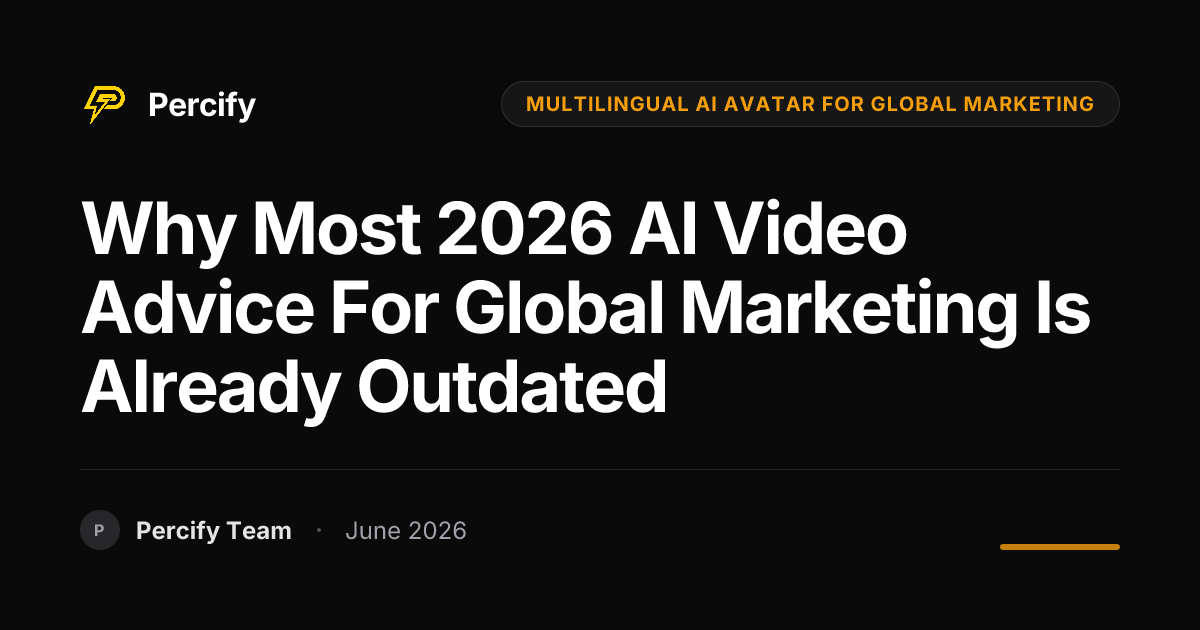 Why Most 2026 AI Video Advice for Global Marketing is Already Outdated - Percify AI Avatar Blog Cover