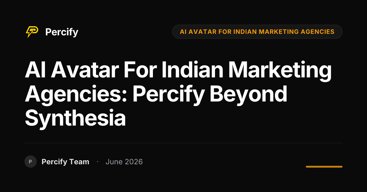 AI Avatar for Indian Marketing Agencies: Percify Beyond Synthesia - Percify AI Avatar Blog Cover